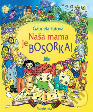 Gabriela Futová Naša mama je bosorka! - knihy pre deti 6-9 rokov