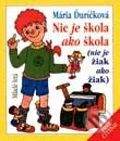 Mária Ďuríčková Nie je škola ako škola (nie je žiak ako žiak) - knihy pre deti 6-9 rokov